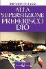 Alla Superstizione Preferisco Dio