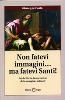 Non fatevi immagini... ma fatevi Santi!!!